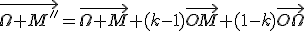 \vec{\Omega M''}=\vec{\Omega M}+(k-1)\vec{OM}+(1-k)\vec{O\Omega}