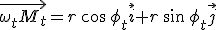 \vec{\omega_tM_t}=r\,\cos\,\phi_t\vec{i}+r\,\sin\,\phi_t\vec{j}