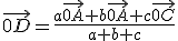 \vec{0D}=\frac{a\vec{0A}+b\vec{0A}+c\vec{0C}}{a+b+c}