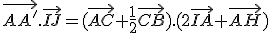 \vec{AA'}.\vec{IJ}=(\vec{AC}+\frac{1}{2}\vec{CB}).(2\vec{IA}+\vec{AH})