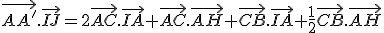 \vec{AA'}.\vec{IJ}=2\vec{AC}.\vec{IA}+\vec{AC}.\vec{AH}+\vec{CB}.\vec{IA}+\frac{1}{2}\vec{CB}.\vec{AH}