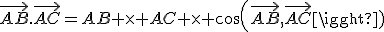 \vec{AB}.\vec{AC}=AB \times AC \times cos(\vec{AB},\vec{AC})