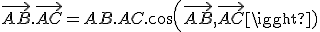 \vec{AB}.\vec{AC}=AB.AC.cos(\vec{AB},\vec{AC})