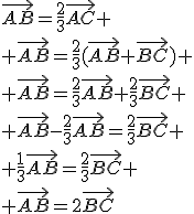 \vec{AB}=\frac{2}{3}\vec{AC}
 \\ \vec{AB}=\frac{2}{3}(\vec{AB}+\vec{BC})
 \\ \vec{AB}=\frac{2}{3}\vec{AB}+\frac{2}{3}\vec{BC}
 \\ \vec{AB}-\frac{2}{3}\vec{AB}=\frac{2}{3}\vec{BC}
 \\ \frac{1}{3}\vec{AB}=\frac{2}{3}\vec{BC}
 \\ \vec{AB}=2\vec{BC}