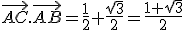 \vec{AC}.\vec{AB}=\frac{1}{2}+\frac{\sqrt3}{2}=\frac{1+\sqrt3}{2}