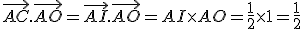 \vec{AC}.\vec{AO}=\vec{AI}.\vec{AO}=AI\times{AO}=\frac{1}{2}\times1=\frac{1}{2}