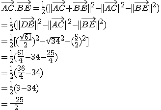 \vec{AC}.\vec{BE}=\frac{1}{2}(||\vec{AC}+\vec{BE}||^2-||\ve{AC}||^2-||\vec{BE}||^2)\\=\frac{1}{2}(||\vec{DE}||^2-||\ve{AC}||^2-||\vec{BE}||^2)\\=\frac{1}{2}[(\frac{\sqrt{61}}{2})^2-\sqrt{34}^2-(\frac{5}{2})^2]\\=\frac{1}{2}(\frac{61}{4}-34-\frac{25}{4})\\=\frac{1}{2}(\frac{36}{4}-34)\\=\frac{1}{2}(9-34)\\=\frac{-25}{2}