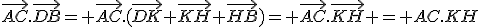 \vec{AC}.\vec{DB}= \vec{AC}.(\vec{DK}+\vec{KH}+\vec{HB})= \vec{AC}.\vec{KH} = AC.KH
