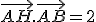 \vec{AH}.\vec{AB} = 2