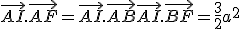 \vec{AI}.\vec{AF} = \vec{AI}.\vec{AB}+\vec{AI}.\vec{BF} = \frac{3}{2}a^2