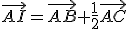 \vec{AI}=\vec{AB}+\frac{1}{2}\vec{AC}