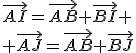 \vec{AI}=\vec{AB}+\vec{BI} \\ \vec{AJ}=\vec{AB}+\vec{BJ}