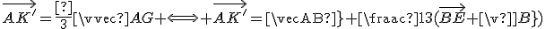 \vec{AK^'}=\frac{1}{3}\vec{AG} \Longleftrightarrow \vec{AK^'}=\vec{AB}+\frac{1}{3}(\vec{BE}+\vec{BD})