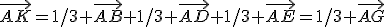 \vec{AK}=1/3 \vec{AB}+1/3 \vec{AD}+1/3 \vec{AE}=1/3 \vec{AG}