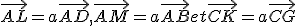 \vec{AL}=a\vec{AD},\vec{AM}=a\vec{AB}et\vec{CK}=a\vec{CG}