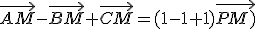 \vec{AM}-\vec{BM}+\vec{CM}=(1-1+1)\vec{PM)