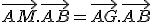 \vec{AM}.\vec{AB}=\vec{AG}.\vec{AB}