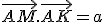 \vec{AM}.\vec{AK}=a