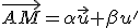 \vec{AM}=\alpha\vec{u}+\beta{u'}