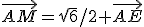 \vec{AM}=\sqrt{6}/2 \vec{AE}