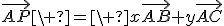 \vec{AP}\ =\ x\vec{AB}+y\vec{AC}