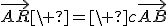 \vec{AR}\ =\ c\vec{AB}