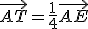 \vec{AT}=\frac{1}{4}\vec{AE}