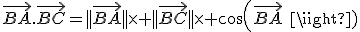 \vec{BA}.\vec{BC}=||\vec{BA}||\times ||\vec{BC}||\times cos(\vec{BA}\; ;\; \vec{BC})