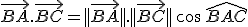 \vec{BA}.\vec{BC}=||\vec{BA}||.||\vec{BC}||\,\cos\,\widehat{BAC}