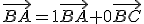 \vec{BA}=1\vec{BA}+0\vec{BC}