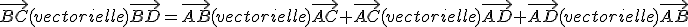 \vec{BC}(vectorielle)\vec{BD}=\vec{AB}(vectorielle)\vec{AC}+\vec{AC}(vectorielle)\vec{AD}+\vec{AD}(vectorielle)\vec{AB}