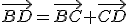 \vec{BD}=\vec{BC}+\vec{CD}