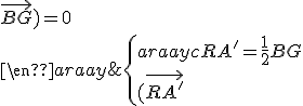 \{\begin{array}{c}RA'=\frac{1}{2}BG\\(\vec{RA'};\vec{BG})=0\\\end{array}