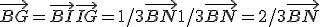 \vec{BG} = \vec{BI} + \vec{IG} = 1/3 \vec{BN} + 1/3 \vec{BN} = 2/3 \vec{BN} 