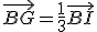 \vec{BG}=\frac{1}{3}\vec{BI}