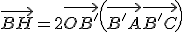 \vec{BH} = 2\vec{OB'} + \left(\vec{B'A} + \vec{B'C}\right)