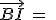 \vec{BI}\,=\;k\vec{DB}