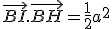 \vec{BI}.\vec{BH} = \frac{1}{2}a^2