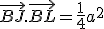 \vec{BJ}.\vec{BL} = \frac{1}{4}a^2