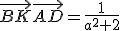 \vec{BK}\vec{AD}=\frac{1}{a^2+2}