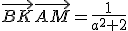 \vec{BK}\vec{AM}=\frac{1}{a^2+2}