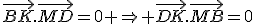 \vec{BK}.\vec{MD}=0 \Rightarrow \vec{DK}.\vec{MB}=0