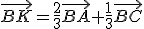 \vec{BK}=\frac{2}{3}\vec{BA}+\frac{1}{3}\vec{BC}