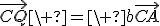 \vec{CQ}\ =\ b\vec{CA}