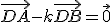 \vec{DA}-k\vec{DB}=\vec{0}