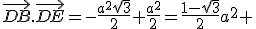 \vec{DB}.\vec{DE}=-\frac{a^2\sqrt{3}}{2}+\frac{a^2}{2}=\frac{1-\sqrt{3}}{2}a^2 
