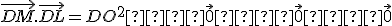 \vec{DM}.\vec{DL} = DO^2 +  \vec{0} +  \vec{0} +  \vec{0}