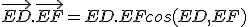 \vec{ED}.\vec{EF}=ED.EFcos(ED,EF)