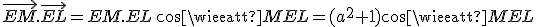 \vec{EM}.\vec{EL}=EM.EL\,cos\widehat{MEL}=(a^2+1)cos\widehat{MEL}