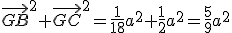 \vec{GB}^2+\vec{GC}^2=\frac{1}{18}a^2+\frac{1}{2}a^2=\frac{5}{9}a^2